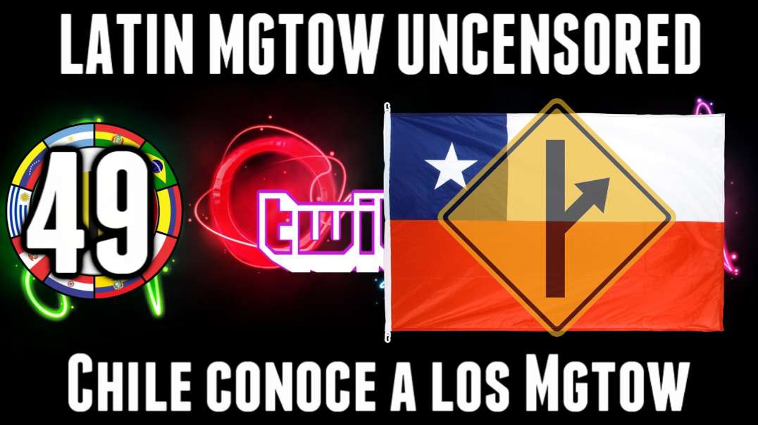 LHLP 49 - 03 Chile conoce a los Mgtow