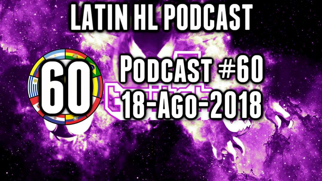 Latin High Life Podcast #60 | 18-AGO-2018