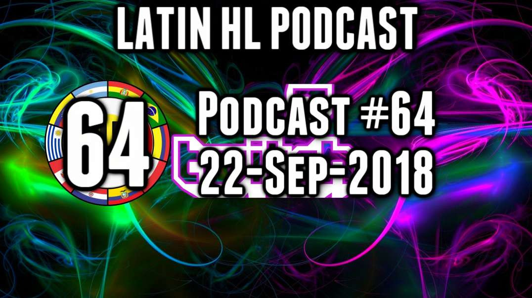 Latin High Life Podcast #64 | 22-SEP-2018