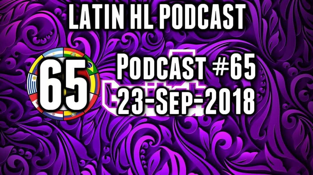 Latin High Life Podcast #65 | 23-SEP-2018