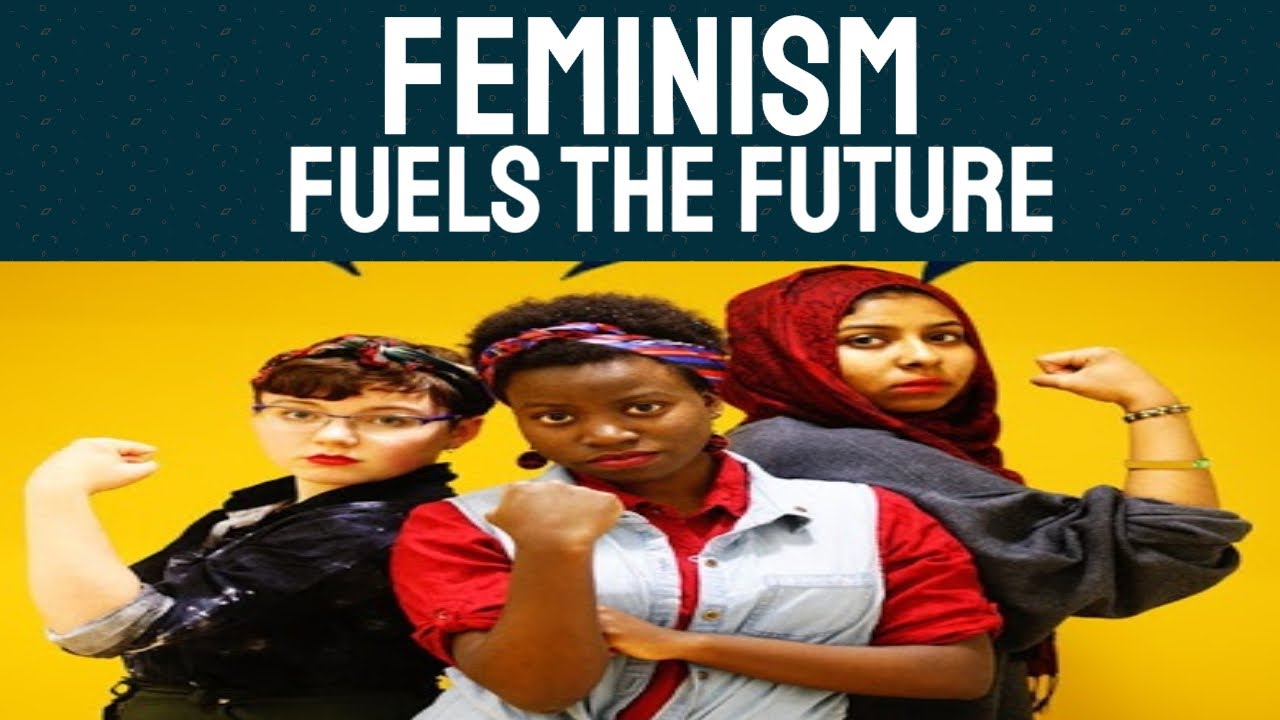 Feminism Fuels The Future Part#3