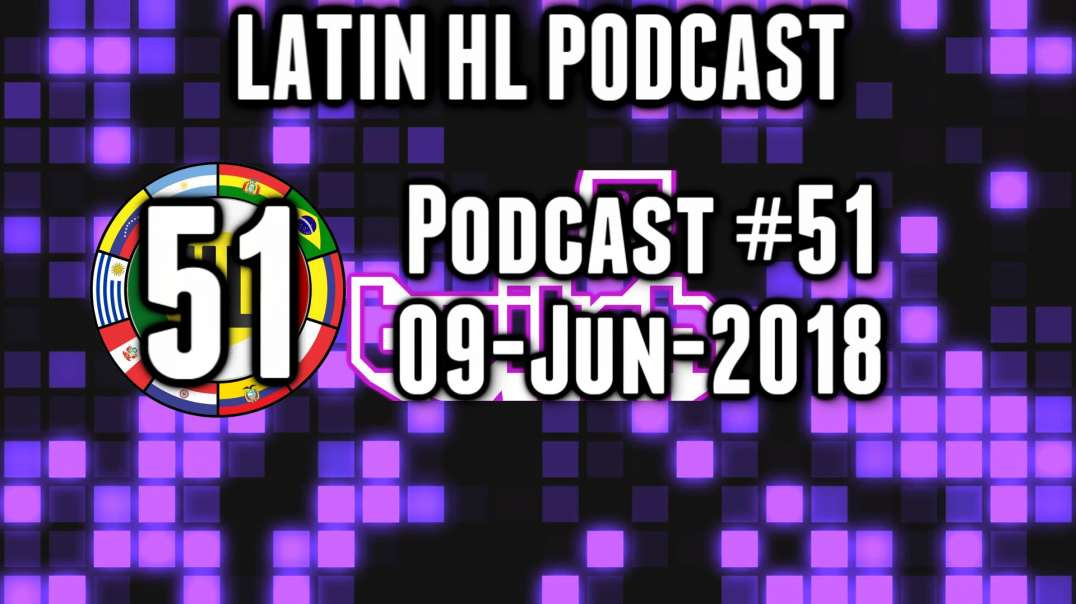 Latin High Life Podcast 51 - 09 JUN 2018