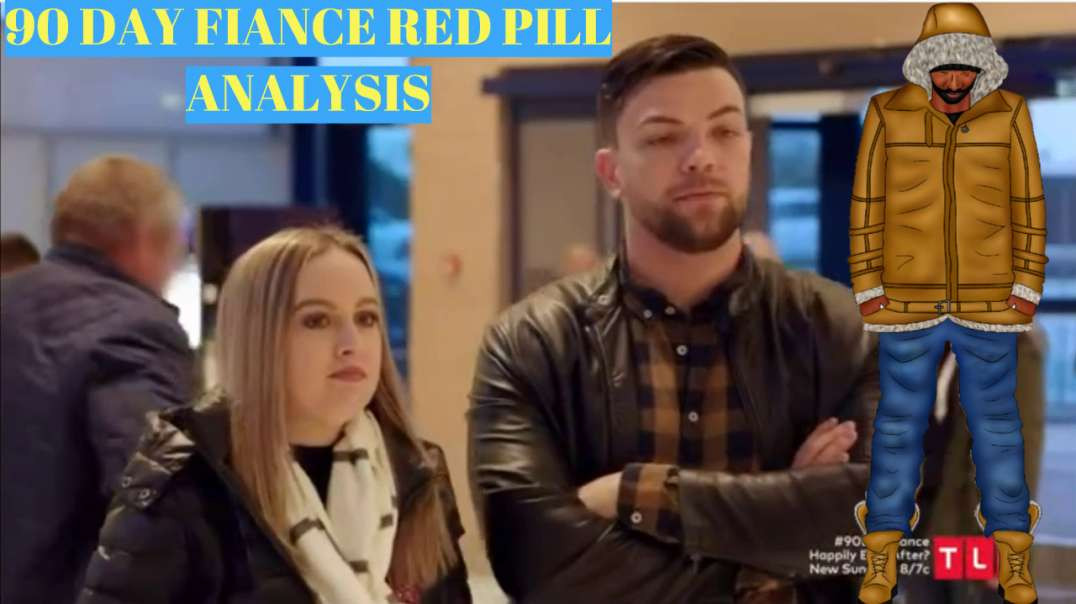 90 Day Fiance Ep.7 Red Pill Analysis