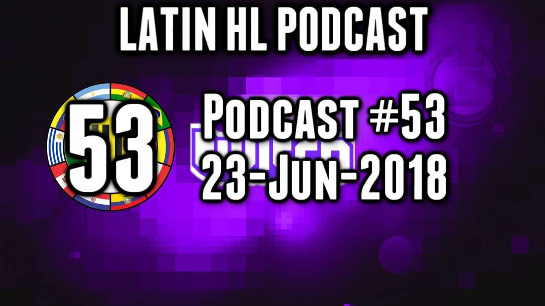 Latin High Life Podcast #53 | 23-JUN-2018