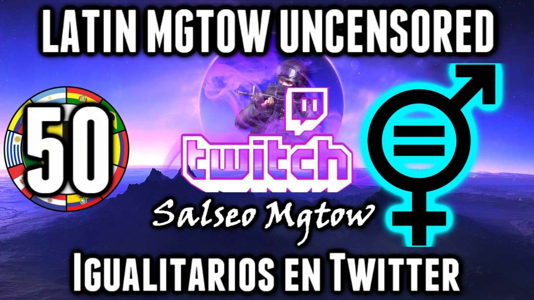 LHLP 50 - 01_Salseo Mgtow   Igualitarios en Twitter