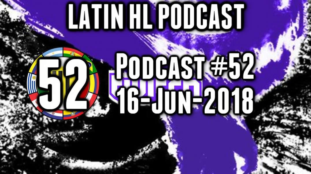 Latin High Life Podcast #52 | 16 - JUN - 2018