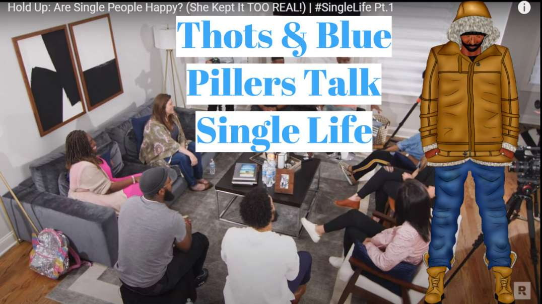 Thots and Blue Pillers Discuss Single Life