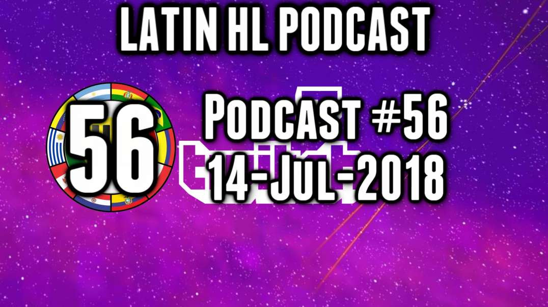 Latin High Life Podcast #56 | 14-JUL-2018