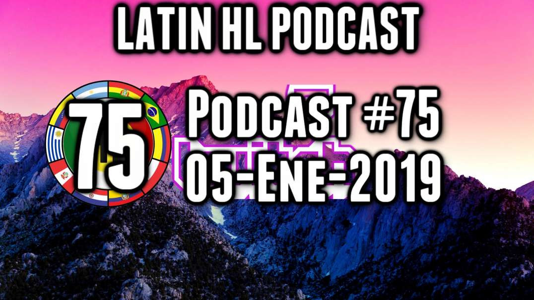 Latin high Life Podcast #75 | 05-ENE-2019