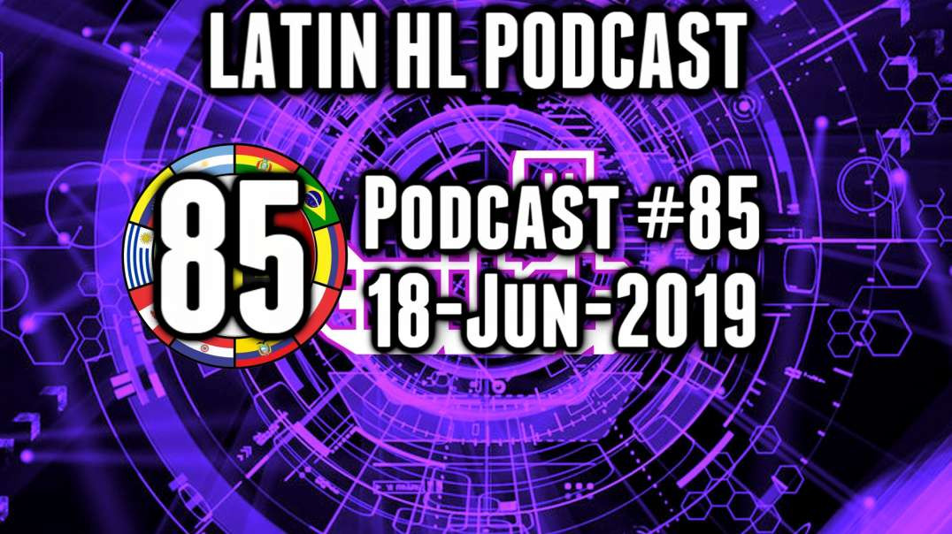 Latin High Life Podast #85 | 15-JUN-2019