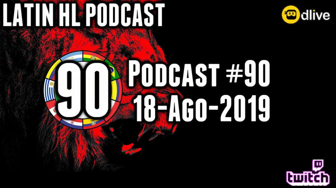 Latin High Life Podcast #90 | 18-AGO-2019