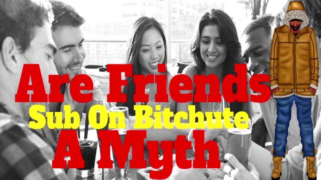 MGTOW - Are Friends A Myth