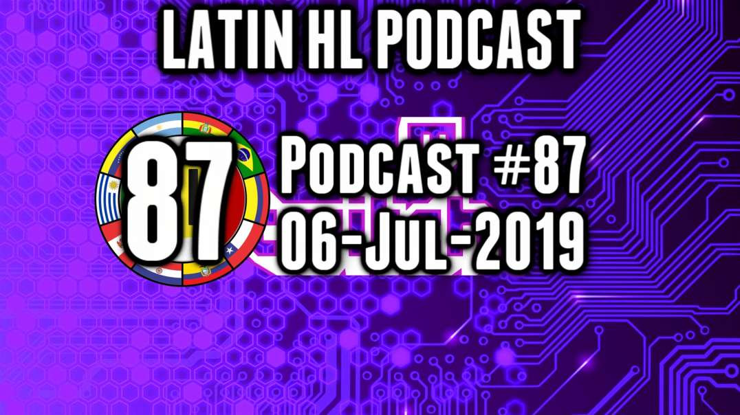 Latin High Life Podcast #87 | 06-JUL-2019