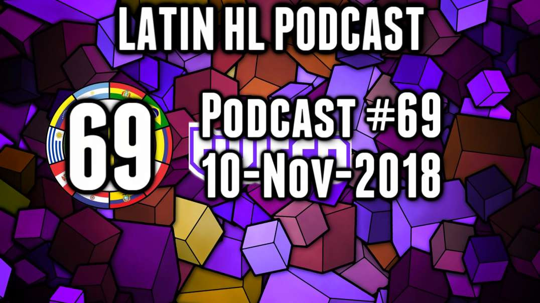 Latin High Life Podcast #69 | 10-NOV-2018