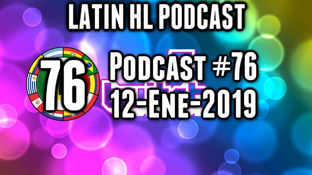 Latin High Life Podcast #76 | 12-ENE-2019