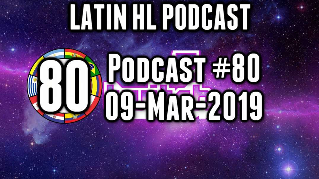 Latin High Life Podcast #80 | 09-MAR-2019