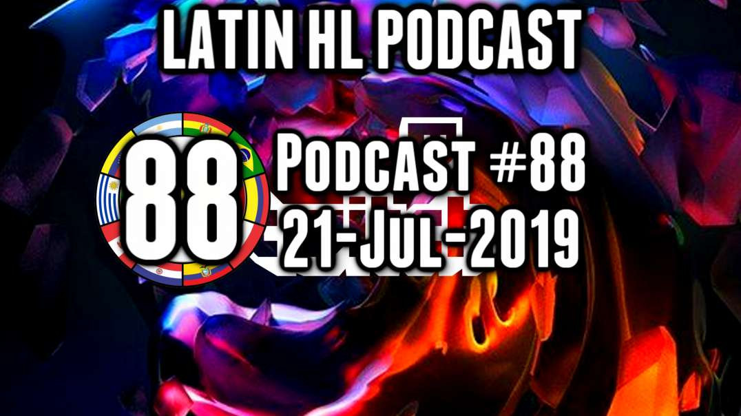 Latin High Life Podcast #88 | 21-JUL-2019