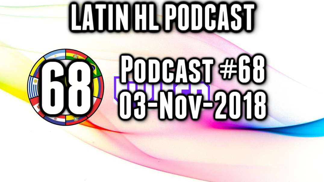 Latin High Life Podcast #68 | 03-NOV-2018