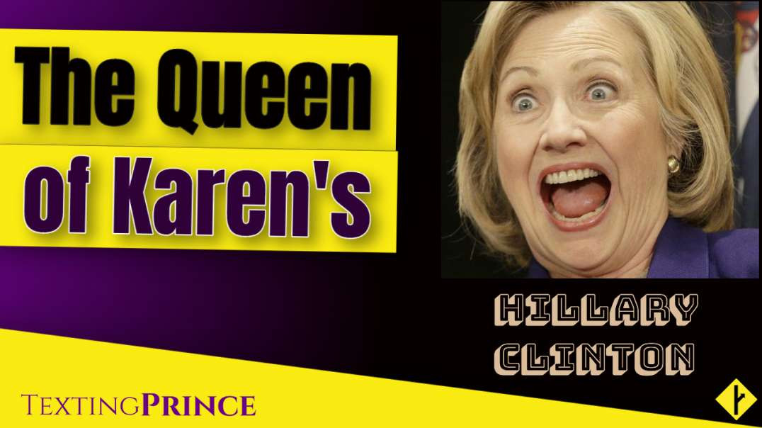 Hillary Clinton is... The Queen of Karen's