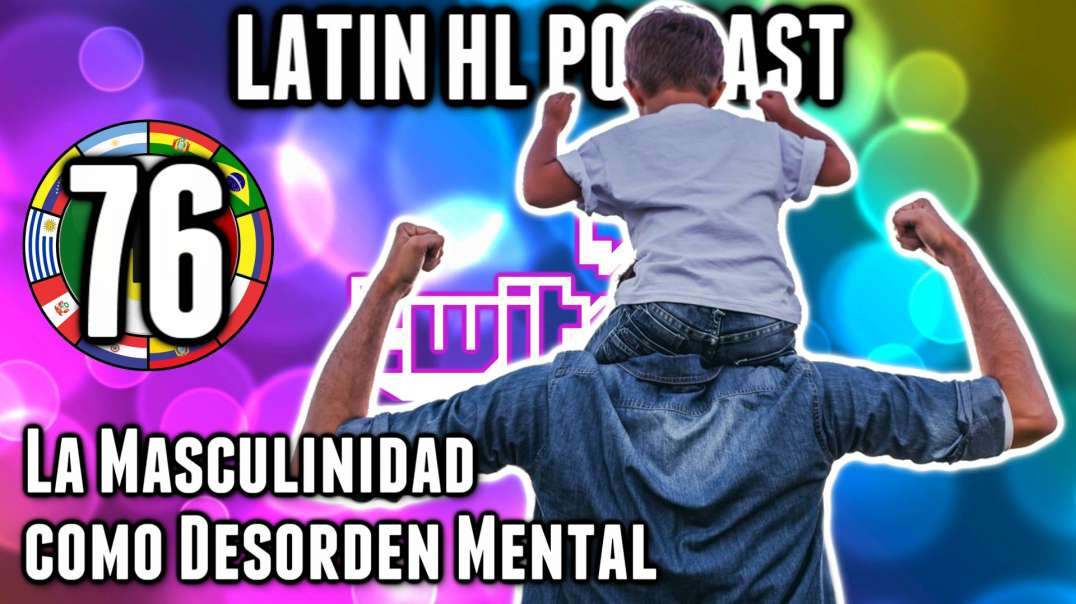 LHLP 76 - 13 La Masculinidad como Desorden Mental