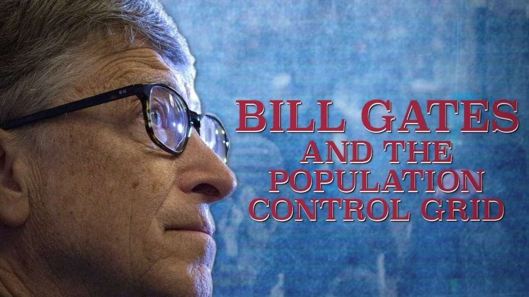 Who Is Bill Gates? Part 3 -  Bill Gates and the Population Control Grid - 1080p backup