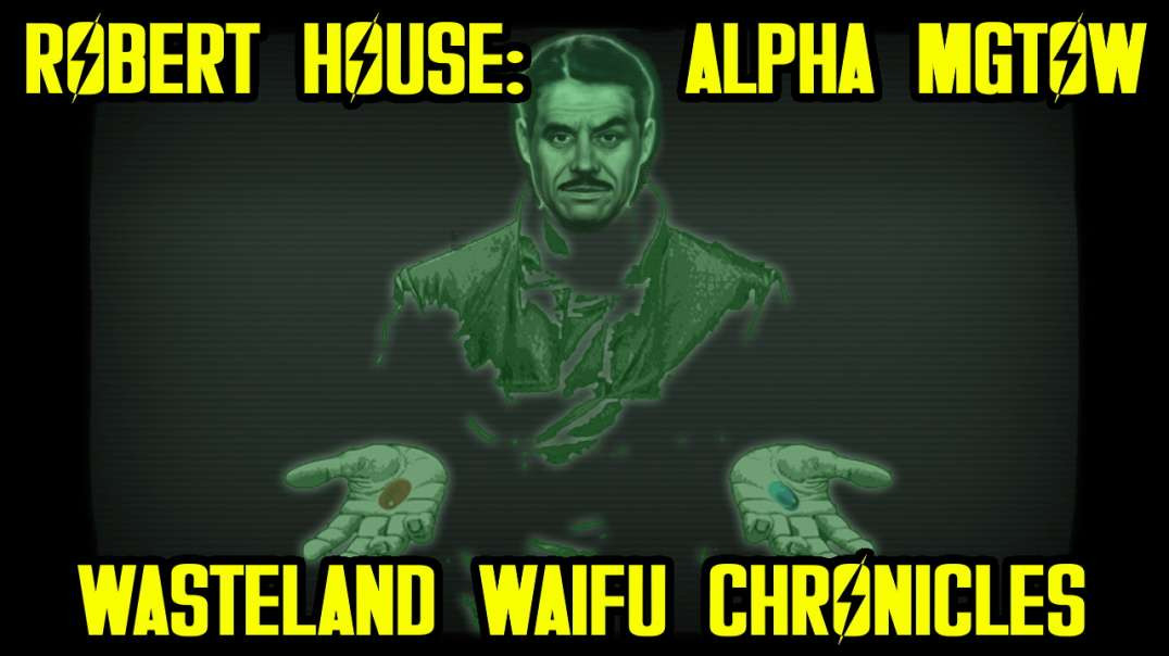 Wasteland Waifu Chronicles: Robert House: Alpha MGTOW