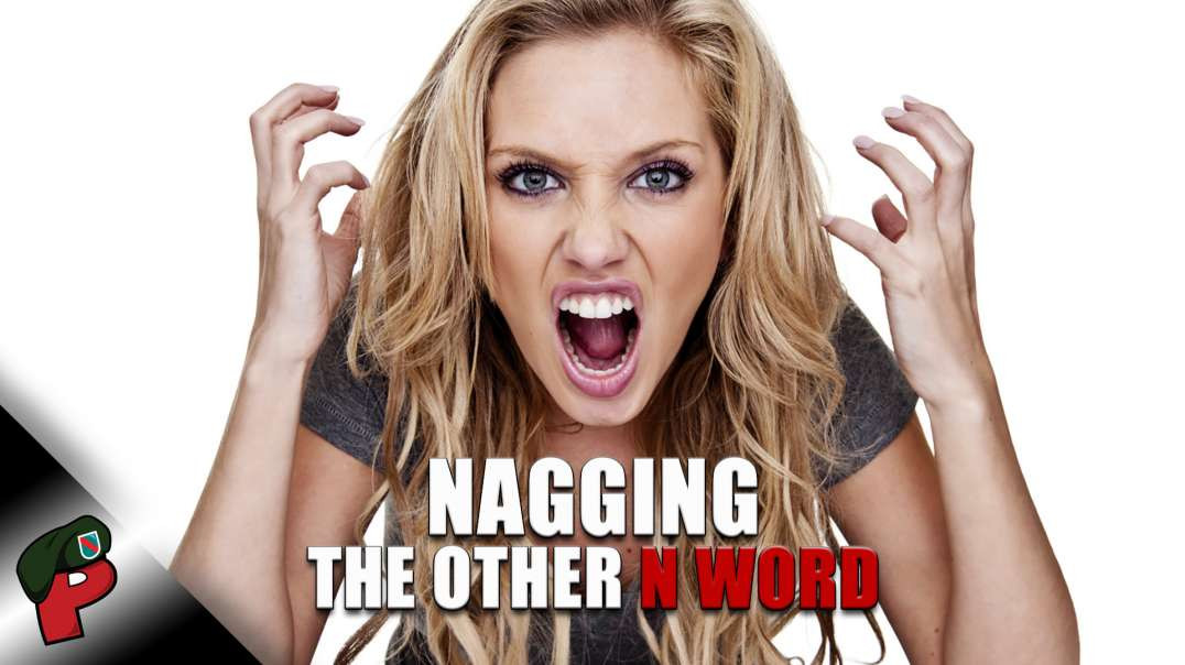 Nagging: The Other N Word | Live From The Lair