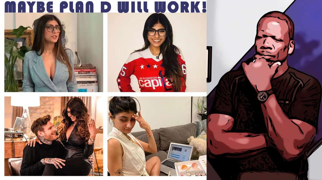 She's Baaaacck! ... The Many Plans Of Mia Khalifa (Plans A, B, C & D)