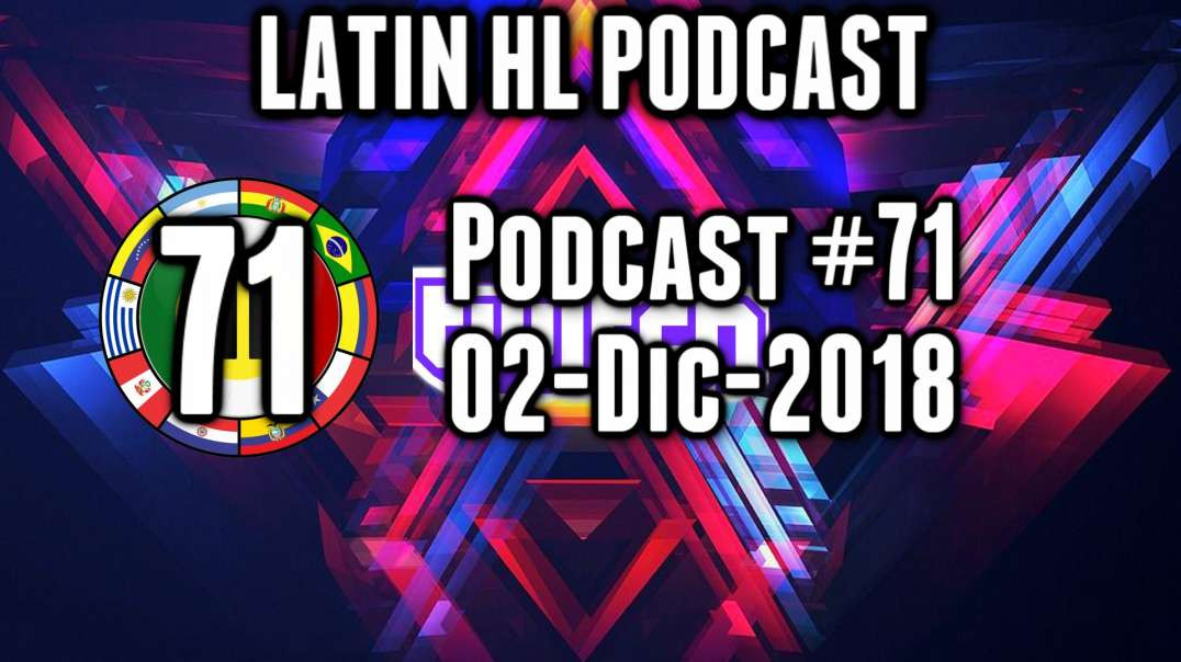 Latin High Life Podcast #71 | 01-DIC-2018