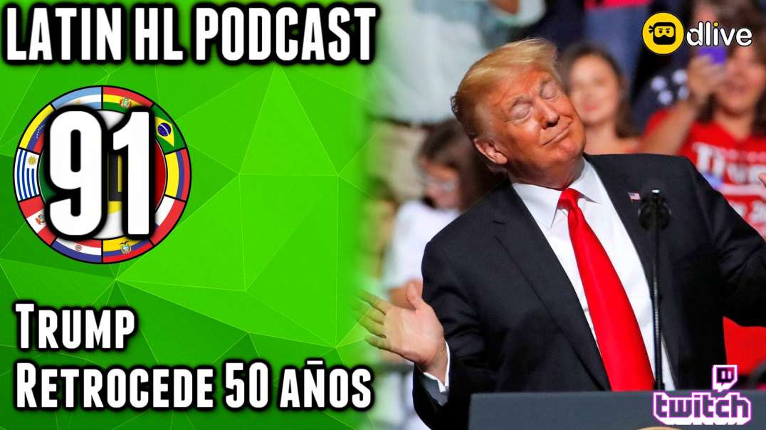 LHLP 91 - 10 Trump   Retrocede 50 años