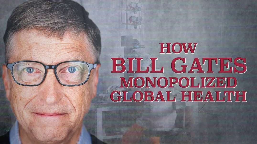 Who Is Bill Gates? Part 1 -  How Bill Gates Monopolized Global Health - 1080p backup