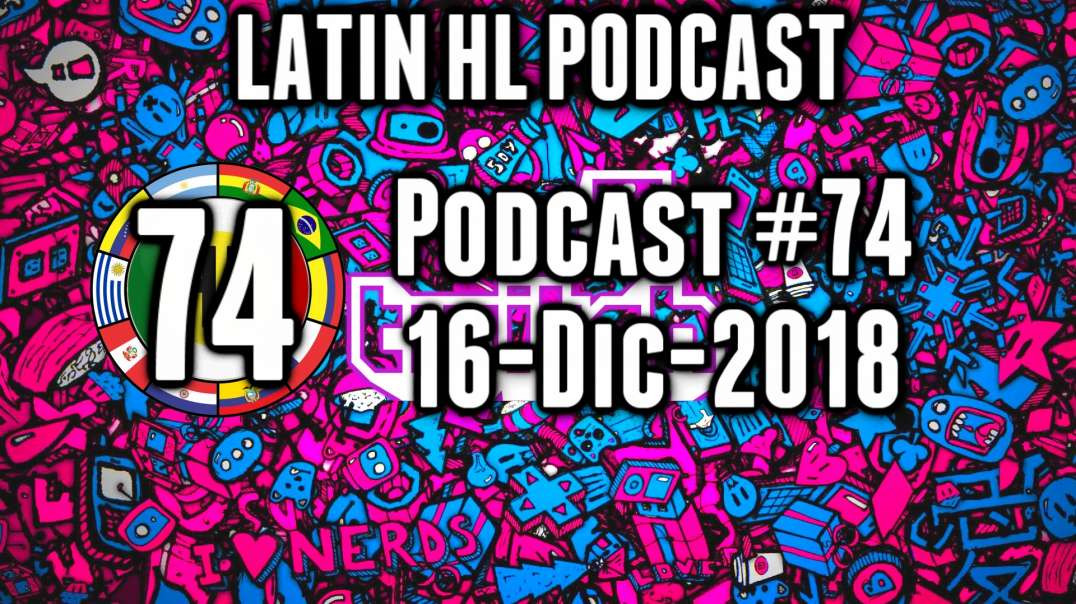 Latin High Life Podcast  #74 | 16-DIC-2018