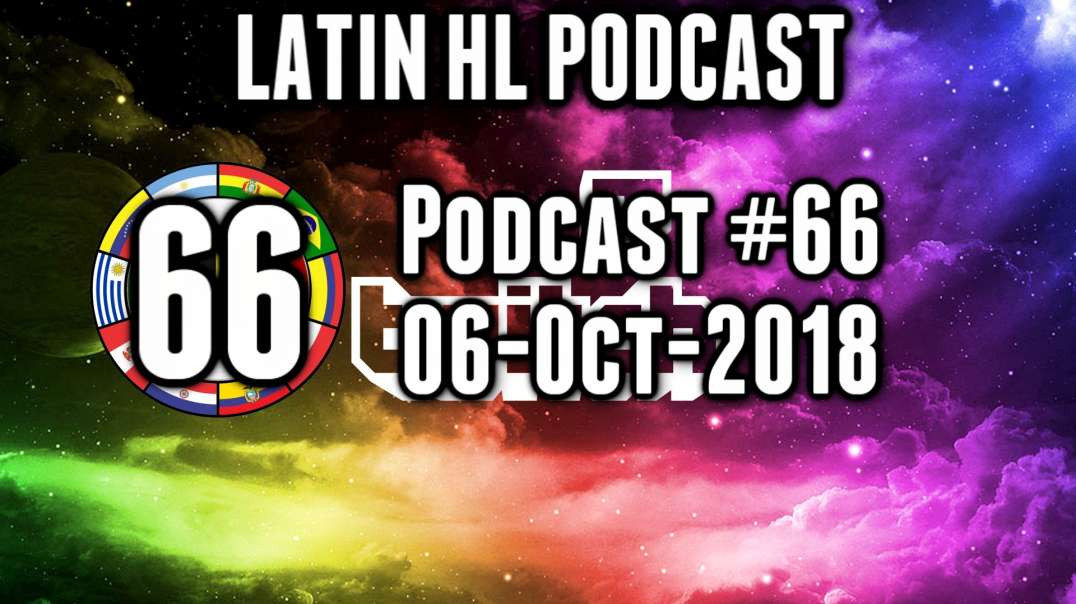 Latin High Life Podcast #66 | 06-OCT-2018