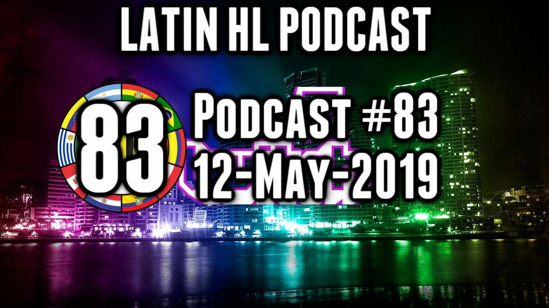 Latin High Life Podcast #83 | 12-MAY-2019