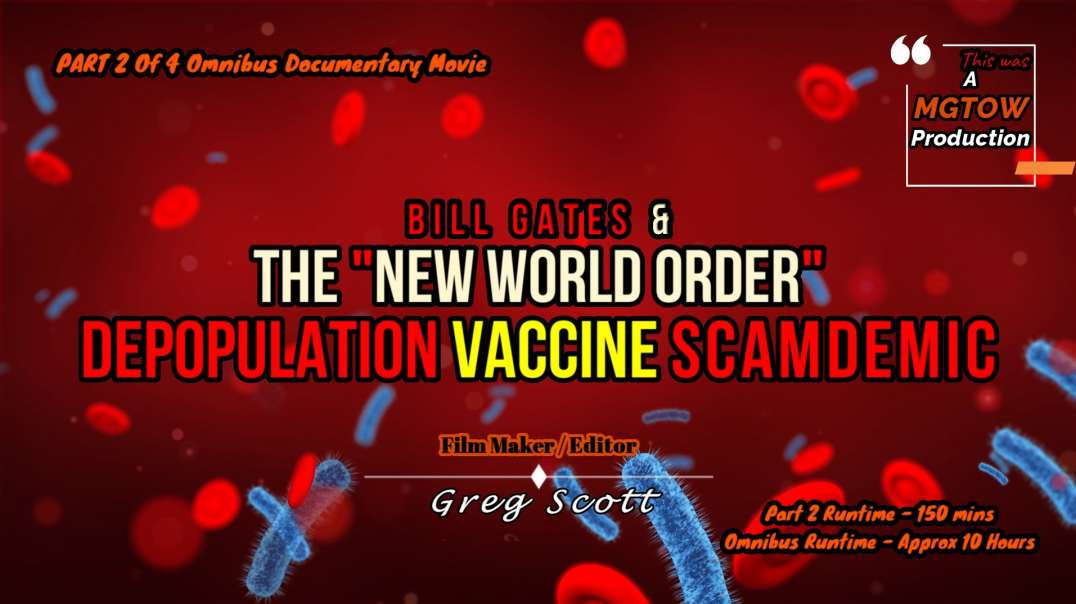 Bill Gates & The "New World Order" Depopulation Vaccine SCAMDEMIC - Part 2 Of 4