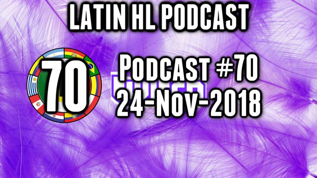 Latin High Life Podcast #70 | 24-NOV-2018