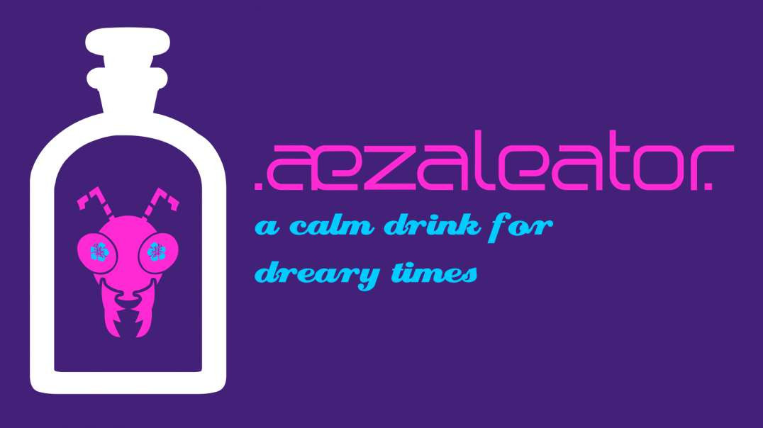 .aezaleator.--A Calm Drink For Dreary Times (DEMO)