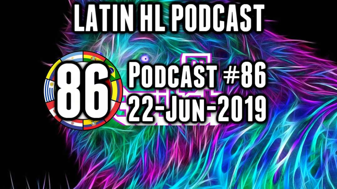 Latin High Life Podcast #86 | 22-JUN-2019