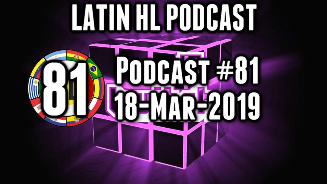 Latin High Life Podcast #81 | 18-MAR-2019