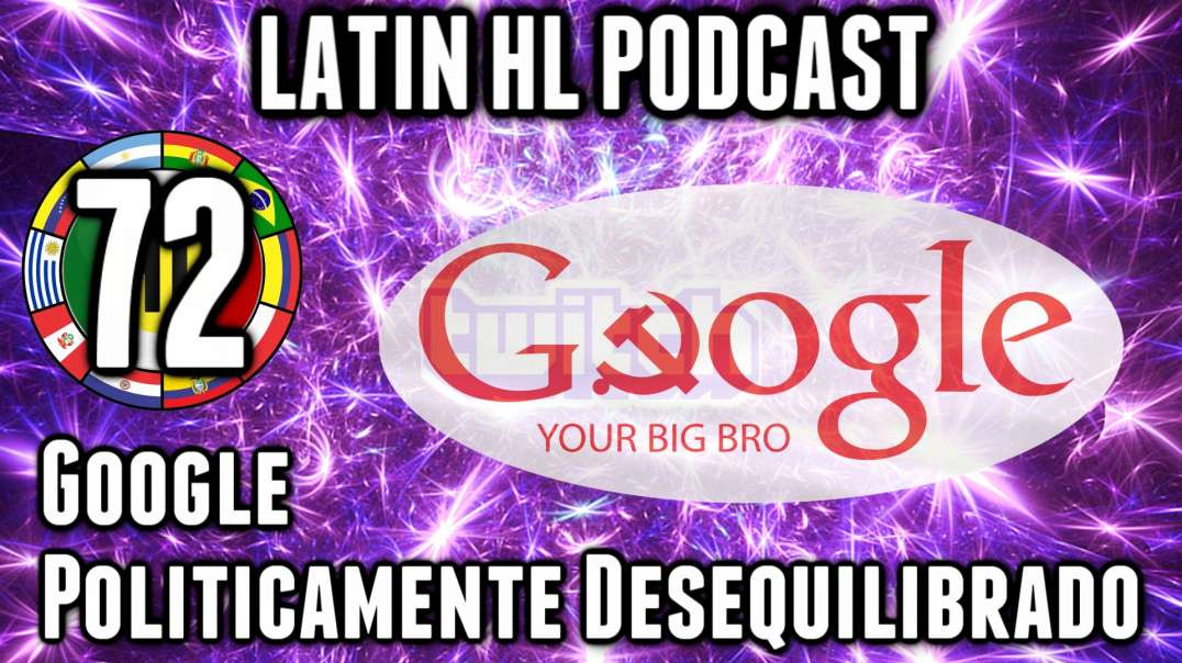 LHLP 72 - 01 Google Políticamente Desequilibrado