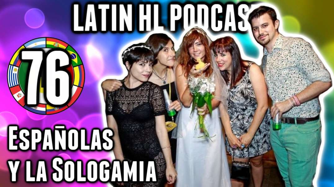 LHLP 76 - 15 Españolas y la Sologamia