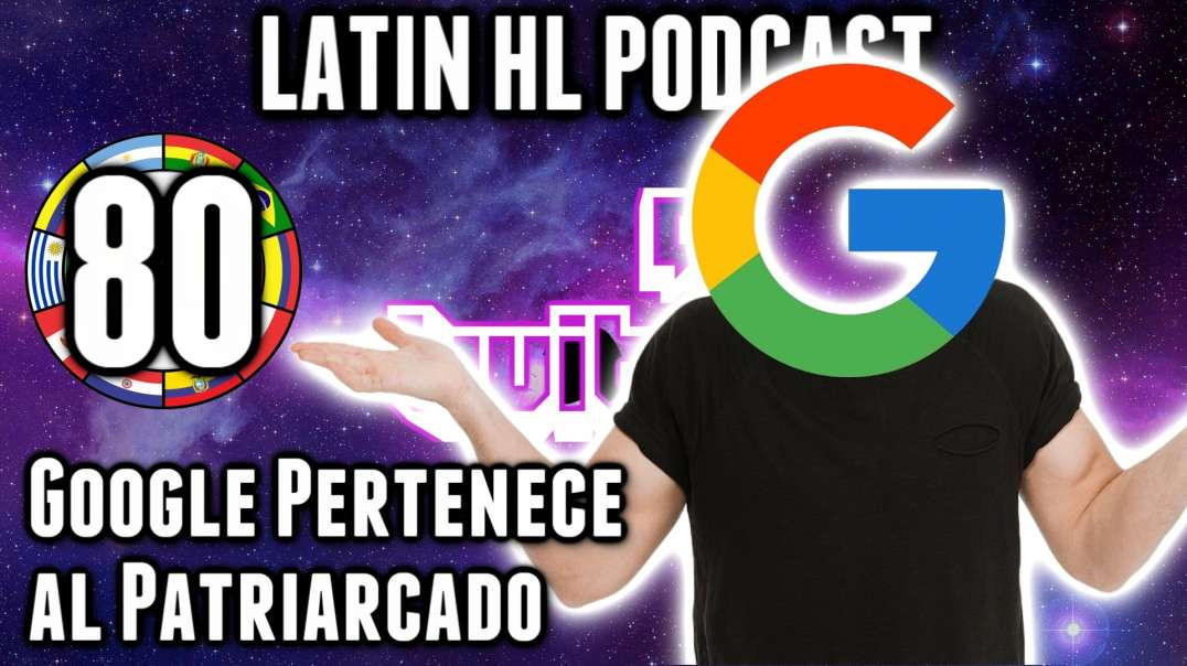 LHLP 80 - 17   Google Pertenece al Patriarcado