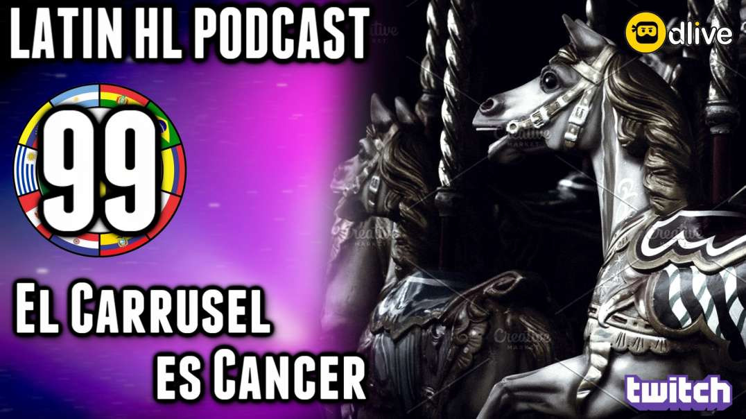 99_LATIN HL PODCAST_05_El Carrusel es cancerliteral