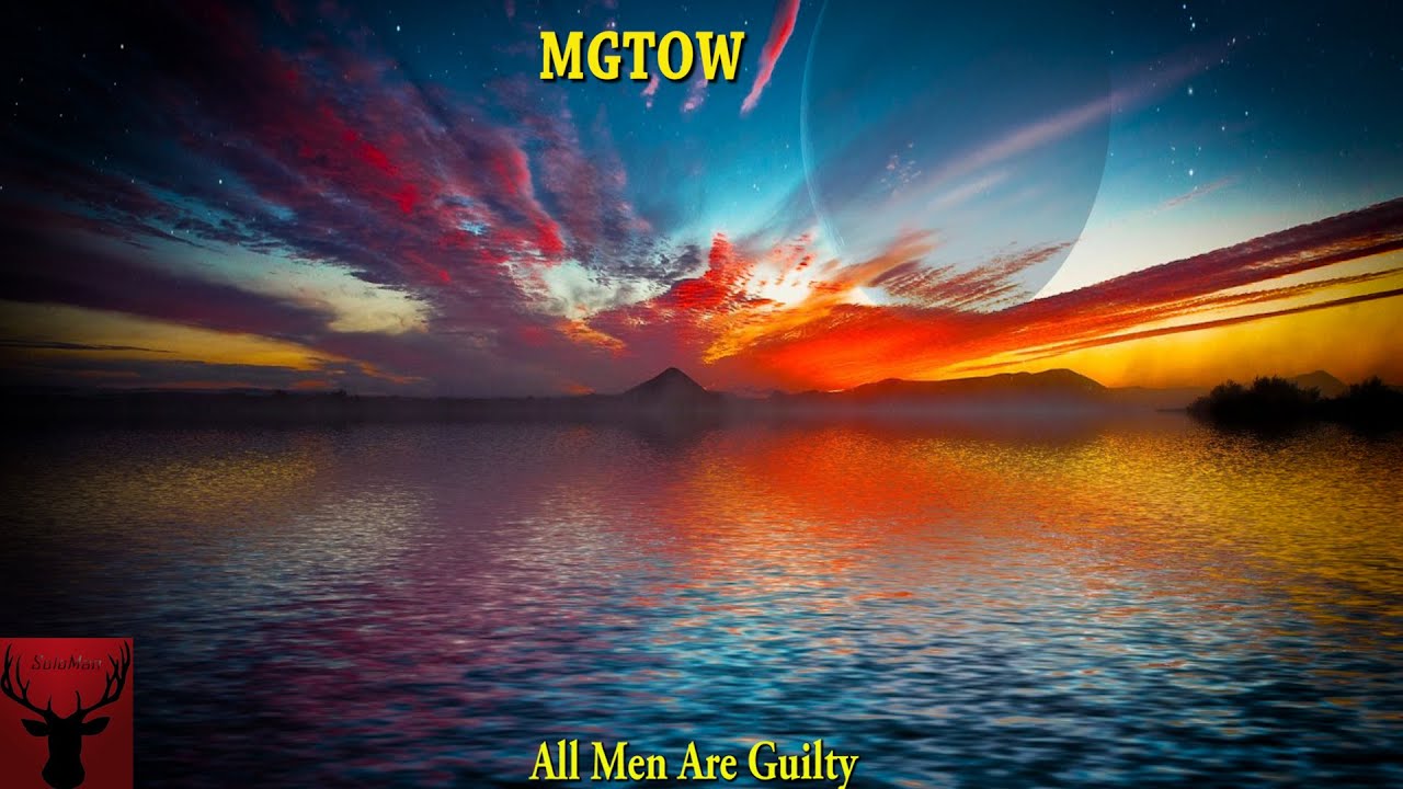 MGTOW All Men Are Guilty