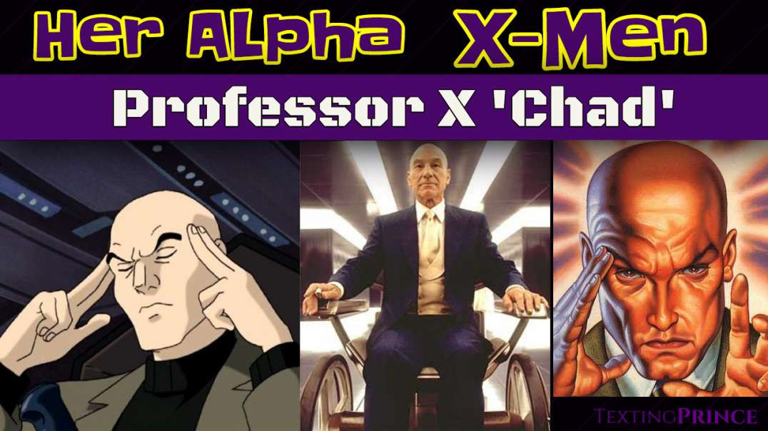 Women Love Alphas : Professor X 'Chad'