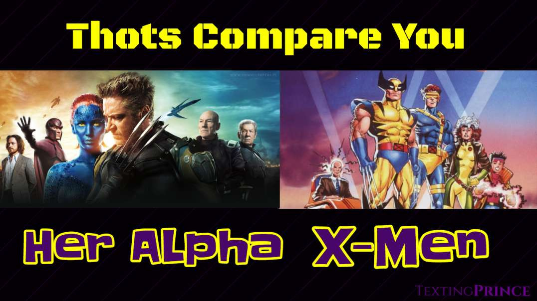 Thots Compare you to her 'X-Men'