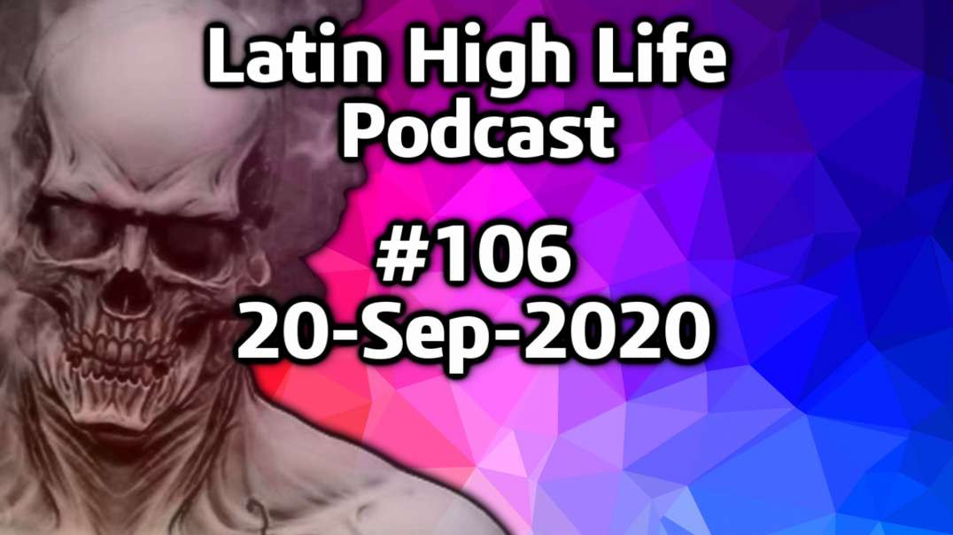 Latin High Life Podcast #106 | 20-SEP-2020