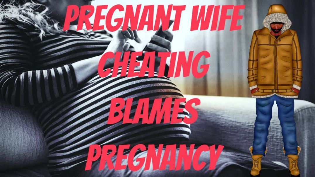 Pregnant Wife Cheating Blames Pregnancy