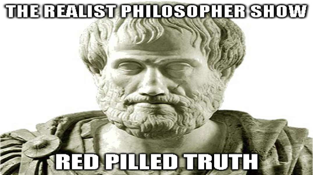 Red Pilled, In Your Face Truth - THE REALIST PHILOSOPHER PODCAST!