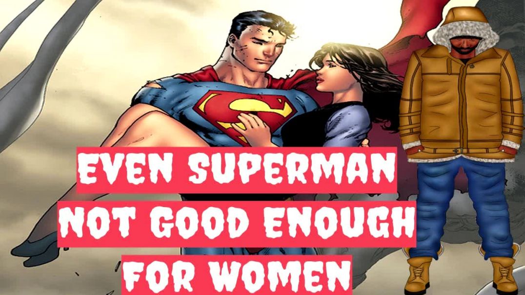 Even Superman Not Good Enough For Women